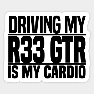 Driving my R33 GTR is my cardio Sticker